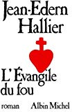 L'Évangile du fou Charles de Foucauld, le manuscrit de ma mère morte : roman Jean-Edern Hallier
