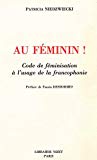 Au féminin ! code de féminisation à l'usage de la francophonie Patricia Niedzwiecki ; préf. de Fausta Deshormes