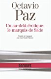 Un au-delà érotique le marquis de Sade Octavio Paz ; trad. de l'espagnol par Jean-Claude Masson