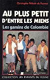 "Au plus petit d'entre les miens" les gamins de Colombie Christophe Pélissié du Rausas