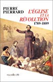 L'Église et la Révolution 1789-1889 Pierre Pierrard