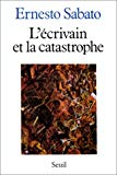 L'Écrivain et la catastrophe Ernesto Sabato ; trad. de l'espagnol par Claude Couffon