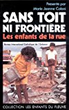 Sans toit, ni frontière les enfants de la rue Bureau international catholique de l'enfance ; présenté par Marie-Jeanne Coloni
