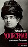 Marguerite Yourcenar, l'invention d'une vie Josyane Savigneau