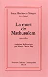 La Mort de Mathusalem nouvelles Isaac Bashevis Singer,... ; trad. de l'anglais par Marie-Pierre Bay