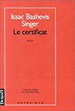 Le certificat roman Isaac Bashevis Singer ; trad. de l'anglais par Marie-Pierre Bay