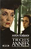 Trois années Anton Tchékhov ; trad. du russe par Édouard Parayre ; préf. de Jacques Tournier
