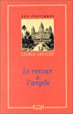 Le retour à l'argile George Groslier ; postf. de Pierre L. Lamant