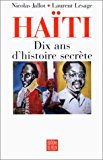 Haïti dix ans d'histoire secrète Nicolas Jallot, Laurent Lesage