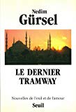 Le Dernier tramway nouvelles de l'exil et de l'amour Nedim Gürsel ; trad. du turc par Anne-Marie Toscan du Plantier