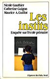 Les Instits enquête sur l'école primaire Nicole Gauthier, Catherine Guigon, Maurice-Antoine Guillot