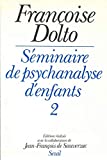 Séminaire de psychanalyse d'enfants Françoise Dolto 2 / avec la collaboration de Jean-François de Sauverzac