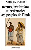 Moeurs, institutions et cérémonies des peuples de l'Inde abbé Dubois ; postf. de Alain Daniélou