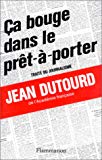 Ca bouge dans le prêt-à-porter traité du journalisme Jean Dutourd,...