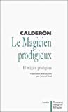 Le Magicien prodigieux = El Mágico prodigioso Calderón ; éd., introd., trad. et notes par Bernard Sesé,... (spa)