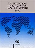 La situation des enfants dans le monde 1985 James P. Grant, Directeur général du Fonds des Nations Unies pour l'enfance