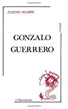 Gonzalo Guerrero Eugenio Aguirre ; trad. de l'espagnol par Claire Lewin