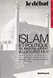 Islam et politique au Proche-Orient aujourd'hui Hamid Algar, Hichem DjaÏt, Elie Kedourie...[et al.]