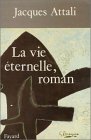 La Vie éternelle, roman Jaques Attali