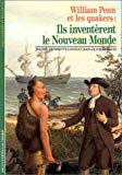 Ils inventèrent le Nouveau Monde William Penn et les quakers Jeanne Henriette Louis et Jean-Olivier Héron