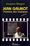 Jean Galmot l'homme des tropiques : biographie Jacques Magne