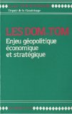 Les DOM-TOM enjeu géopolitique, économique et stratégique Ernest Moutoussamy,...