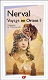 Le Voyage en Orient Gérard de Nerval ; chronologie, introduction, bibliographie, lexique et notes par Michel Jeanneret,...