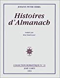 Histoires d'almanach . suivies de leurs sources ; et du poème "Précarité" Johann Peter Hebel ; trad. et présentés par René Radrizzani