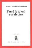 Passé le grand eucalyptus roman Pierre-Laurent Ellenberger