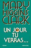 Un jour tu verras roman Mary Higgins Clark / trad. de l'anglais par Anne Damour