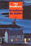 La baleine de Dublin roman Ray Bradbury ; trad. de l'américain par Hélène Collon