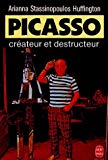 Picasso créateur et destructeur Arianna Stassinopoulos Huffington ; trad. de l'américain par Jean Rosenthal