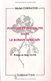Pouvoir et sexualité dans le roman africain analyse du roman africain contemporain Michel Cornaton ; préf. de Marc Augé,...