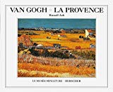 Van Gogh, la Provence Russell Ash ; [trad. par Denis-Armand Canal]