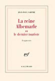 La reine Albemarle ou Le dernier touriste fragments Jean Paul Sartre ; texte établi et annoté par Arlette Elkaïm-Sartre