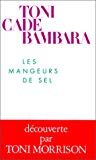 Les mangeurs de sel Toni Cade Bambara ; trad. de l'anglais par Anne Wicke et Marc Amfreville ; avant-propos par Anne Wicke
