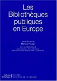 Les bibliothèques publiques en Europe sous la dir. de Martine Poulain ; avec la collab. de Martine Darrobers, Marie-Odile Gomes, Marie-Anne Guilbaud... [et al.]