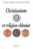 Christianisme et religion chinoise Julia Ching, Hans Küng ; trad. de l'anglais et de l'allemand par Joseph Feisthauer