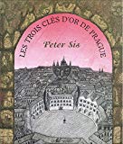 Les trois clés d'or de Prague Peter Sís ; [trad. par Rolande Anderson]
