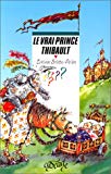 Le vrai prince Thibault E. Brisou-Pellen ; ill. de Christophe Besse