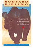 Comment le rhinocéros se fit la peau Rudyard Kipling ; trad. nouv. de François Dupuigrenet Desroussilles ; gravures sur bois de May Angéli