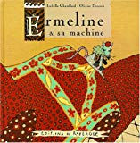 Ermeline et sa machine ill., Isabelle Chatellard ; textes, Olivier Douzou