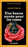 Une bonne année pour les roses Mark Timlin ; trad. de l'américain par Simone Hilling