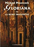 Gloriana ou La reine inassouvie Michael Moorcock ; trad. de l'anglais par Patrick Couton