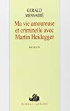 Ma vie amoureuse et criminelle avec Martin Heidegger roman Gerald Messadié