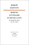 Bohème littéraire et Révolution le monde des livres au XVIIIH siècle Robert Darnton