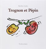 Trognon et Pépin [texte et dessins] Bénédicte Guettier