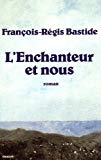 L'Enchanteur et nous roman François-Régis Bastide