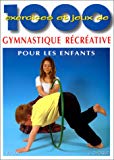 1000 exercices et jeux de gymnastique récréative pour les enfants à l'école, en clubs de sport, en centres de loisirs, à la maison Jacques Choque