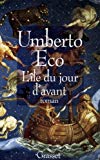 L'île du jour d'avant roman Umberto Eco ; trad. de l'italien par Jean-Noël Schifano